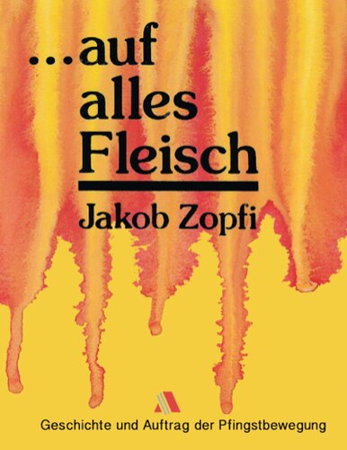 ... auf alles Fleisch. Geschichte und Auftrag der Pfingstbewegung