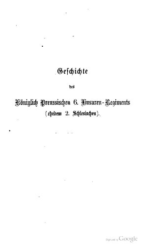 Geschichte des Königl. Preuss. 6. Husaren-Regiments (ehedem 2. Schlesischen)