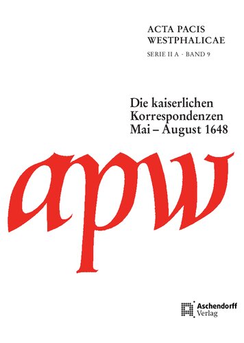 Acta Pacis Westphalicae / Serie II / Die kaiserlichen Korrespondenzen: Band 9: Mai - August 1648