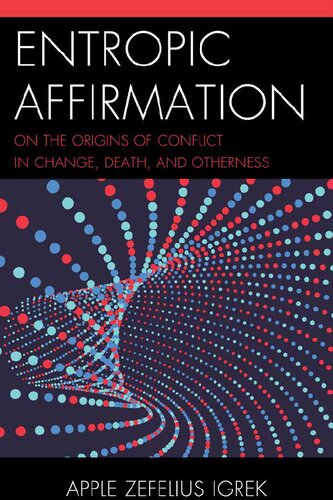 Entropic Affirmation: On the Origins of Conflict in Change, Death, and Otherness