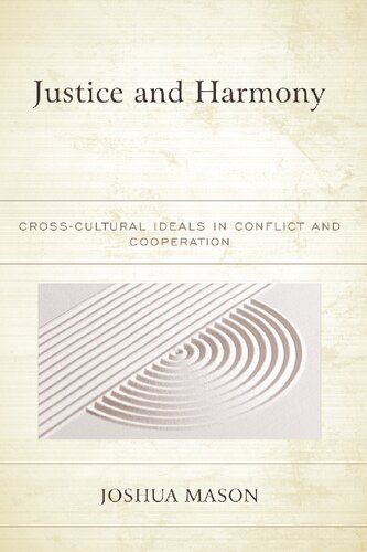 Justice and Harmony: Cross-Cultural Ideals in Conflict and Cooperation (Studies in Comparative Philosophy and Religion)