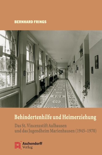 Behindertenhilfe und Heimerziehung: Das Sankt Vincenzstift Aulhausen und das Jugendheim Marienhausen (1945-1970)
