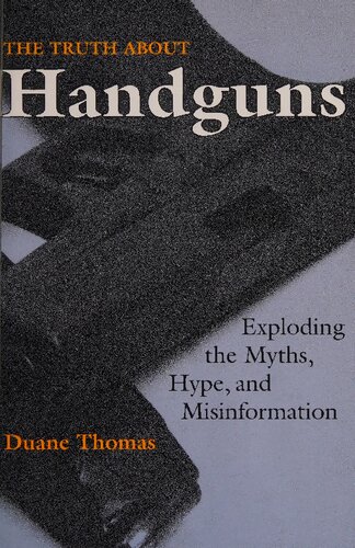 The Truth About Handguns: Exploding the Myths, Hype, and Misinformation