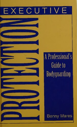 Executive Protection: A Professional's Guide to Bodyguarding