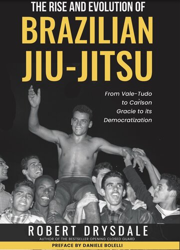 The Rise and Evolution of Brazilian Jiu-Jitsu: From Vale-Tudo, to Carlson Gracie, to its Democratization