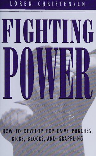 Fighting Power: How to Develop Explosive Punches, Kicks, Blocks, and Grappling