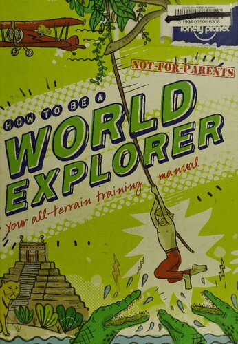 How to Be a World Explorer: Your All-Terrain Training Manual (Not for Parents)