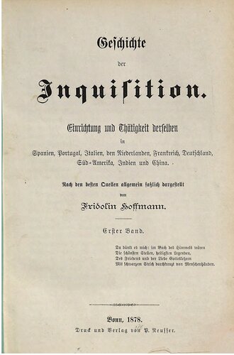 Geschichte der Inquisition. Einrichtung und Tätigkeit derselben in Spanien, Portugal, Italien, den Niederlanden, Frankreich, Deutschland, Süd-Amerika, Indien und China