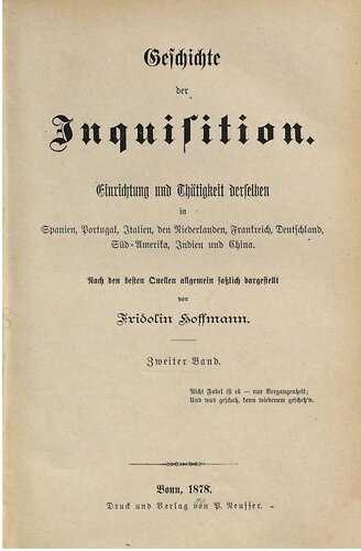 Geschichte der Inquisition. Einrichtung und Tätigkeit derselben in Spanien, Portugal, Italien, den Niederlanden, Frankreich, Deutschland, Süd-Amerika, Indien und China