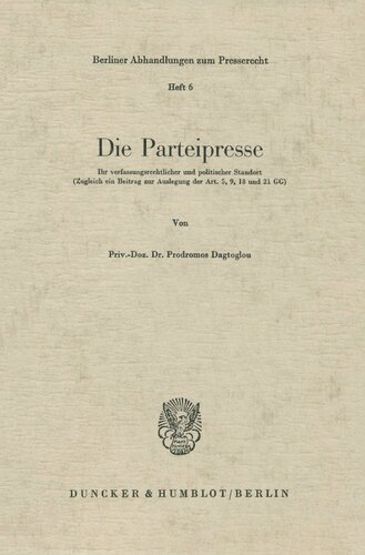 Die Parteipresse: Ihr Verfassungsrechtlicher Und Politischer Standort. Zugleich Ein Beitrag Zur Auslegung Der Art. 5, 9, 18 Und 21 Gg (German Edition)