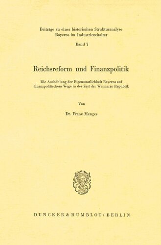 Reichsreform Und Finanzpolitik: Die Aushohlung Der Eigenstaatlichkeit Bayerns Auf Finanzpolitischem Wege in Der Zeit Der Weimarer Republik (German Edition)