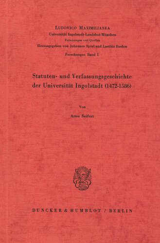 Statuten- Und Verfassungsgeschichte Der Universitat Ingolstadt (1472 - 1586) (German Edition)