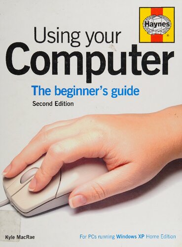 Using Your Computer: The Beginner's Guide: For PCs Running Windows XP Home Edition