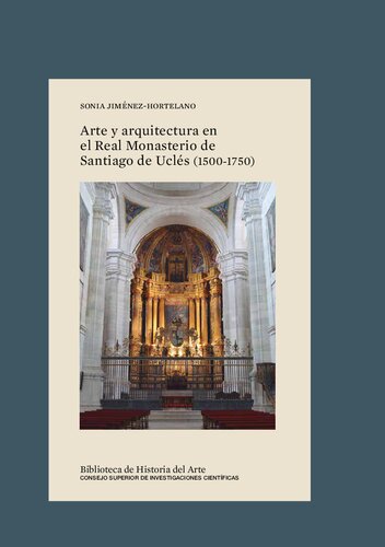 Arte y arquitectura en el Real Monasterio de Santiago de Uclés (1500-1750)