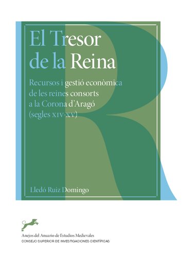 El Tresor de la Reina : recursos i gestió econòmica de les reines consorts a la Corona d'Aragó (segles XIV-XV)