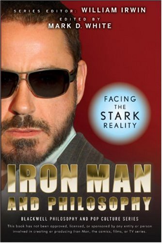 Iron Man and Philosophy: Facing the Stark Reality (The Blackwell Philosophy and Pop Culture Series)