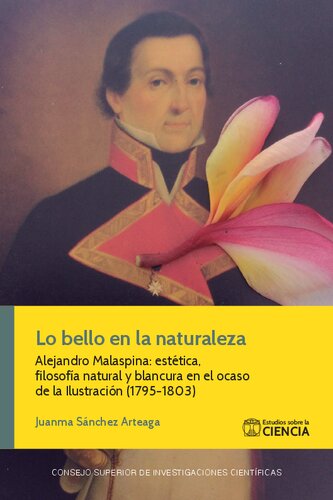 Lo bello en la naturaleza : Alejandro Malaspina : estética, filosofía natural y blancura en el ocaso de la Ilustración (1795-1803)