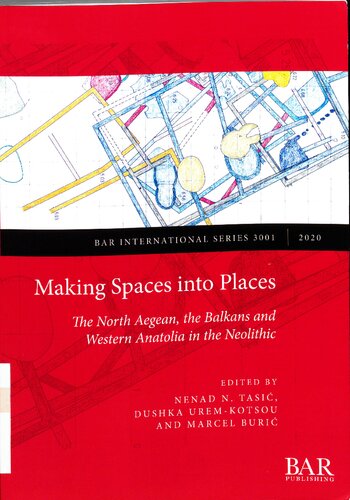 Making Spaces into Places: The North Aegean, the Balkans and Western Anatolia in the Neolithic