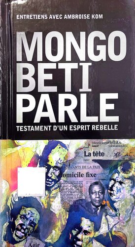 Mongo Beti parle: testament d'un esprit rebelle