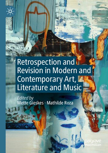Retrospection and Revision in Modern and Contemporary Art, Literature and Music