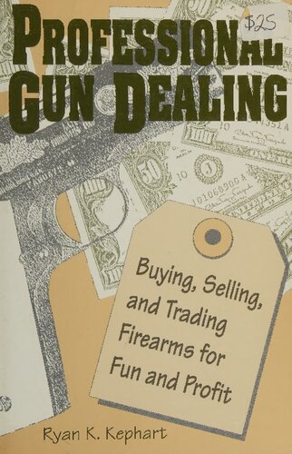 Professional Gun Dealing: Buying, Selling, and Trading Firearms for Fun and Profit