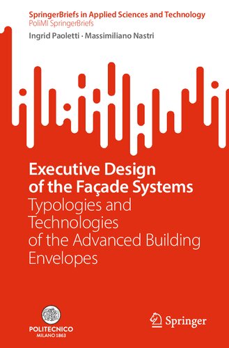 Executive Design of the Façade Systems: Typologies and Technologies of the Advanced Building Envelopes (SpringerBriefs in Applied Sciences and Technology)