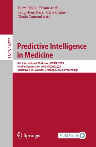 Predictive Intelligence in Medicine: 6th International Workshop, PRIME 2023, Held in Conjunction with MICCAI 2023, Vancouver, BC, Canada, October 8, ... (Lecture Notes in Computer Science)