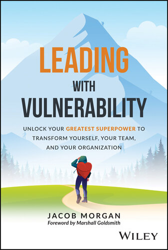 Leading with Vulnerability: Unlock Your Greatest Superpower to Transform Yourself, Your Team, and Your Organization