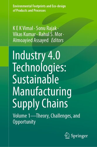 Industry 4.0 Technologies: Sustainable Manufacturing Supply Chains: Volume 1―Theory, Challenges, and Opportunity (Environmental Footprints and Eco-design of Products and Processes)