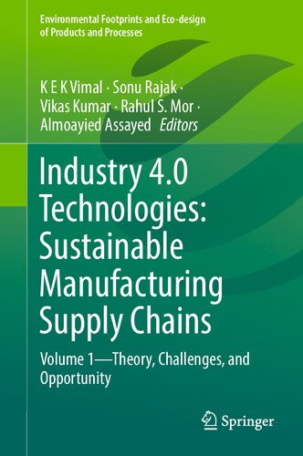 Industry 4.0 Technologies: Sustainable Manufacturing Supply Chains: Volume 1―Theory, Challenges, and Opportunity (Environmental Footprints and Eco-design of Products and Processes)