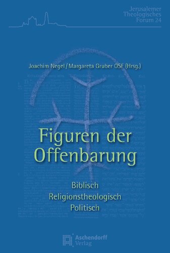 Figuren der Offenbarung. Biblisch - religionstheologisch - politisch: Ökumenische Beiträge aus dem Theologischen Studienjahr Jerusalem