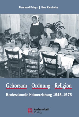 Gehorsam, Ordnung, Religion: Konfessionelle Heimerziehung 1945-1975