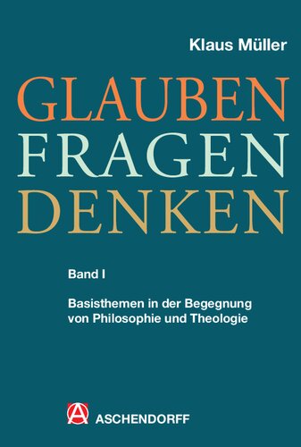 Glauben - Fragen - Denken 1: Basisthemen in der Begegnung von Philosophie und Theologie