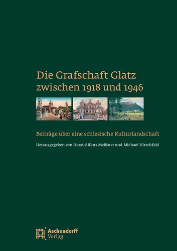 Die Grafschaft Glatz zwischen 1918-1946: Beiträge über eine schlesische Kulturlandschaft. Festschrift für Franz Jung zum 75. Geburtstag