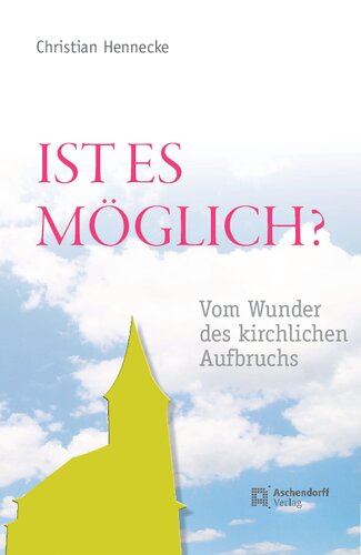 Ist es möglich?: Vom Wunder des kirchlichen Aufbruchs