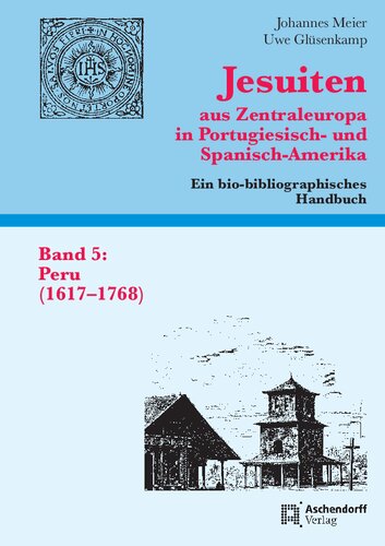 Jesuiten Aus Zentraleuropa in Portugiesisch- Und Spanisch-Amerika. Ein Bio-Bibliographisches Handbuch. Band 5: Peru (German Edition)