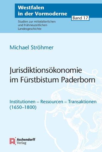 Jurisdiktionsökonomie im Fürstbistum Paderborn: Institutionen - Ressourcen - Transaktionen (1650-1800)