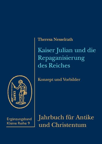 Kaiser Julian und die Repaganisierung des Reiches: Konzept und Vorbilder