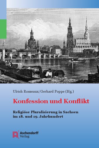 Konfession und Konflikt: Religiöse Pluralisierung in Sachsen im 18. und 19. Jahrhundert
