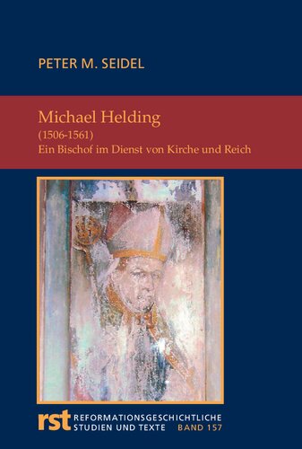 Michael Helding (1506-1561): Ein Bischof im Dienst von Kirche und Reich (Reformationsgeschichtliche Studien und Texte