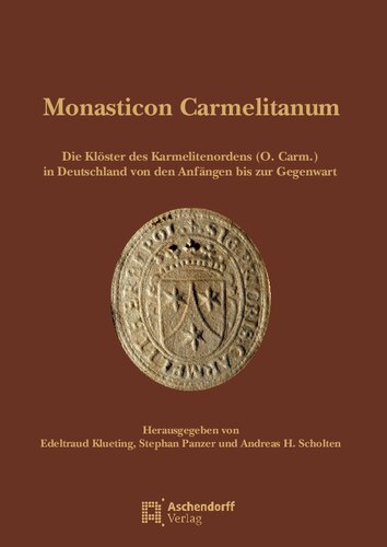 Monasticon Carmelitanum: Klöster des Karmeliterordens (O.Carm.) von den Anfängen bis in die Gegenwart