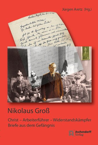 Nikolaus Groß: Christ - Arbeiterführer - Widerstandskämpfer. Briefe aus dem Gefängnis