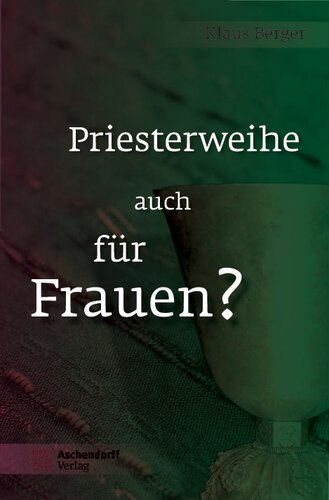 Priesterweihe auch für Frauen?: Überlegungen für die Beibehaltung der ausschließlichen Weihe von Männern in der katholischen Kirche