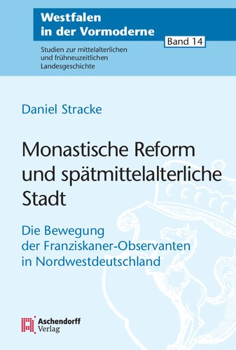 Monastische Reform und spätmittelalterliche Stadt: Die Bewegung der Franziskaner-Observanten in Nordwestdeutschland