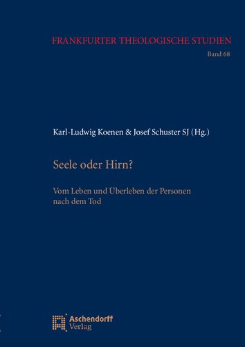 Seele oder Hirn?: Vom Leben und Überleben der Personen nach dem Tod