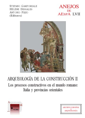 Arqueología de la construcción II : los procesos constructivos en el mundo romano: Italia y provincias orientales: Los procesos constructivos en el mundo romano: Italia y provincias orientales