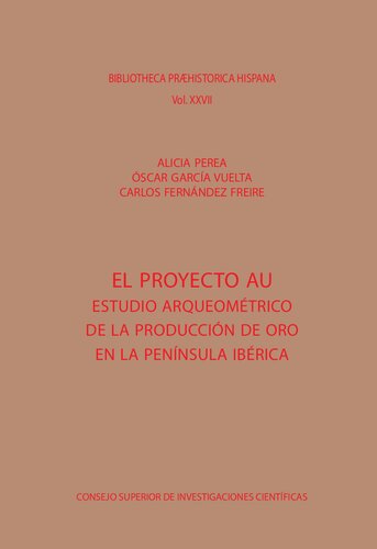 El proyecto AU : estudio arqueométrico de la producción de oro en la península ibérica: Estudio arqueométrico de la producción de oro en la Península Ibérica