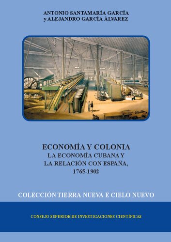 Economía y colonia : la economía cubana y la relación con España (1765-1902): La economía cubana y la relación con España (1765-1902) (Spanish Edition)