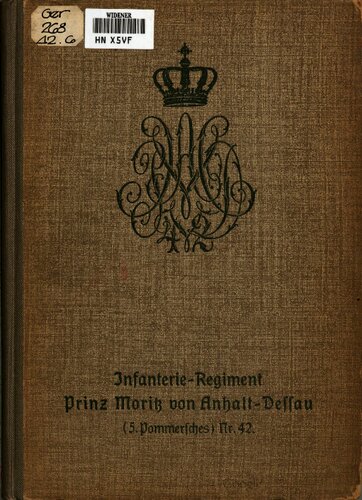 Geschichte des Infanterie-Regiments Prinz Moritz von Anhalt-Dessau (5. Pommersches) Nr. 42 vom Tage seiner Gründung bis zum Jahre 1909