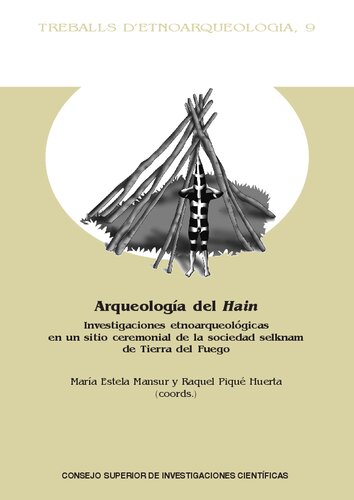 Arqueología del Hain : investigaciones etnoarqueológicas en un sitio ceremonial de la sociedad selknam de Tierra del Fuego : implicancias teóricas y ... metodológicas para los estudios arqueológicos